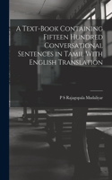 Text-Book Containing Fifteen Hundred Conversational Sentences in Tamil With English Translation