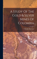 Study Of The Gold & Silver Mines Of Colombia