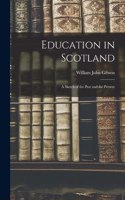Education in Scotland; a Sketch of the Past and the Present