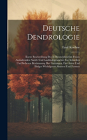 Deutsche Dendrologie: Kurze Beschreibung Der in Deutschland Im Freien Aushaltenden Nadel- Und Laubholzgewächse Zur Schnellen Und Sicheren Bestimmung Der Gattungen, Der Ar