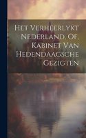 Het Verheerlykt Nederland, Of, Kabinet Van Hedendaagsche Gezigten