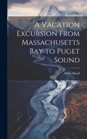 A Vacation Excursion From Massachusetts Bay to Puget Sound