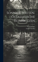 Sonnige Welten. Ostasiatische Reiseskizzen