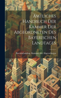 Amtliches Handbuch der Kammer der Abgeordneten des Bayerischen Landtages