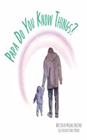 Papa, Do You Know Things?