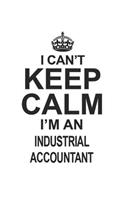 I Can't Keep Calm I'm An Industrial Accountant: Notebook: Best Industrial Accountant Notebook, Journal Gift, Diary, Doodle Gift or Notebook 6 x 9 Compact Size- 109 Blank Lined Pages