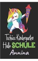 Tschüss Kindergarten - Hallo Schule - Annina: Individuelles personalisiertes Mädchen Namen blanko Regenbogen Dabbing Einhorn Notizbuch. Liniert leere Seiten. Lustiges Einschulungs Geschenk Mädch