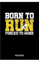 Born To Run Forced To Work Notebook: 6x9 Blank Lined Sports Notebook Or Training Book - Exercise Journal Or Workout Diary for Men and Women