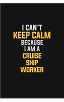 I Can't Keep Calm Because I Am A Cruise Ship Worker