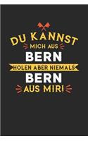 Du Kannst Mich Aus Bern Holen Aber Niemals Bern Aus Mir!: Notizbuch A5 liniert 120 Seiten, Notizheft / Tagebuch / Reise Journal, perfektes Geschenk für alle dessen Heimatstadt Bern ist