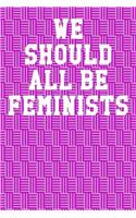 We Should All Be Feminists: College Ruled Notebook 6"x9" 120 Pages
