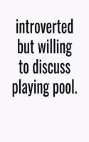 Introverted But Willing To Discuss Playing Pool: College Ruled Composition Notebook