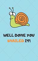 Well Done You Snailed It!