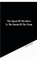 The speed of the boss is the speed of the team