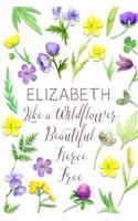 Elizabeth Like a Wildflower Beautiful Fierce Free: Personalized Lined Journal for Women