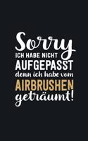 Ich habe vom Airbrushen geträumt: tolles Notizbuch liniert mit 100 Seiten