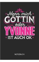 Nenn mich Göttin oder - Yvonne - ist auch OK - Notizbuch