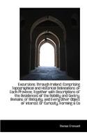 Excursions Through Ireland: Comprising Topographical and Historical Delineations of Each Province; T: Comprising Topographical and Historical Delineations of Each Province; T