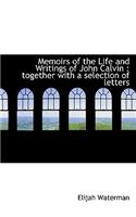 Memoirs of the Life and Writings of John Calvin
