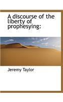 A Discourse of the Liberty of Prophesying