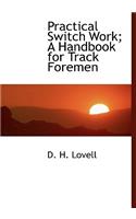 Practical Switch Work; A Handbook for Track Foremen