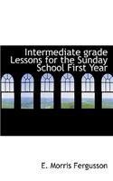 Intermediate Grade Lessons for the Sunday School First Year