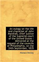 An Eulogy on the Life and Character of John Marshall, Chief Justice of the Supreme Court of the Unit