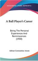 A Ball Player's Career: Being The Personal Experiences And Reminiscences (1900)(English)