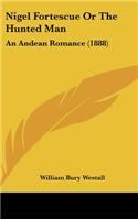 Nigel Fortescue Or The Hunted Man: An Andean Romance (1888)