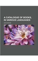 A Catalogue of Books, in Various Languages