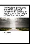 The Gospel Problems and Their Solution [Microform]: (English)