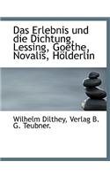 Das Erlebnis Und Die Dichtung, Lessing, Goethe, Novalis, Holderlin