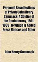 Personal Recollections of Private John Henry Cammack; A Soldier of the Confederacy, 1861-1865