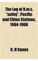 The Log of H.M.S. Sutlej, Pacific and China Stations, 1904-1906