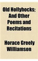 Old Hollyhocks; And Other Poems and Recitations