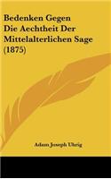 Bedenken Gegen Die Aechtheit Der Mittelalterlichen Sage (1875)