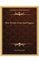 How to Gain Trust and Progress