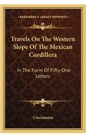 Travels On The Western Slope Of The Mexican Cordillera: In The Form Of Fifty-One Letters(English)