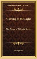 Coming to the Light: The Story of Fidgety Skeert