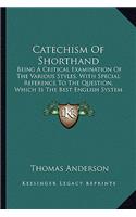 Catechism Of Shorthand: Being A Critical Examination Of The Various Styles, With Special Reference To The Question, Which Is The Best English System Of Shorthand? (1882)(English)