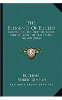 Elements of Euclid: Containing the First Six Books, Chiefly from the Text of Dr. Simson (1874)