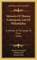 Memoirs Of Thomas Scattergood, Late Of Philadelphia: A Minister Of The Gospel Of Christ (1845)(English)