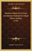 Marmora Albana Sive In Duas Inscriptiones Gladiatorias Collegii Silvani Aureliani (1756)