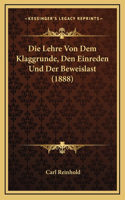 Die Lehre Von Dem Klaggrunde, Den Einreden Und Der Beweislast (1888)