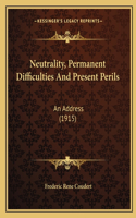 Neutrality, Permanent Difficulties And Present Perils