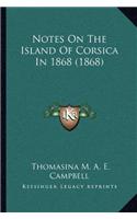 Notes On The Island Of Corsica In 1868 (1868)