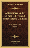 Anteckningar Under En Resa Till Tyskland, Nederlanderna Och Paris