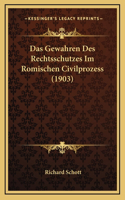 Das Gewahren Des Rechtsschutzes Im Romischen Civilprozess (1903)