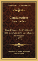 Considerations Inactuelles: David Strauss De L'Utilitee Et Des Inconvenients Des Etudes Historiques (1907)(French)