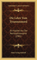 Die Lehre Vom Tyrannenmord: Ein Kapitel Aus Der Rechtsphilosophie (1901)(German)